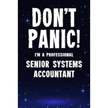 Imagem de Don't Panic! I'm A Professional Senior Systems Accountant: Customized 100 Page Lined Notebook Journal Gift For A Busy Senior Systems Accountant: Far Better Than A Throw Away Greeting Card.