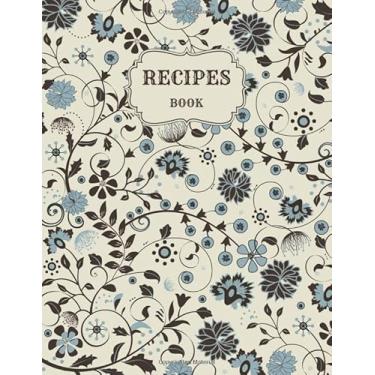 Imagem de Recipes Book: Blank Cookbook to Write My Recipes in to write in. Record Your Favorite Recipes Journal. Extra Size 8.5x11 inches Cookbook. Vintage Flora Blossom Flower Cover Background Paperback.