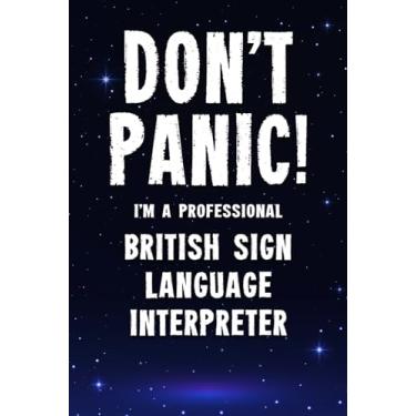Imagem de Don't Panic! I'm A Professional British Sign Language Interpreter: Customized 100 Page Lined Notebook Journal Gift For A Busy British Sign Language ... : Far Better Than A Throw Away Greeting Card.
