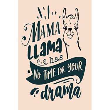 Imagem de Mama Llma Has No Time for Your Drama: Funny Quote Notebook | Journal gift for Mom, Women Birthday | Notebook to Write In | Size 6 x 9" and 120 Lined Pages