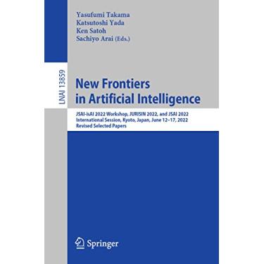 Imagem de New Frontiers in Artificial Intelligence: Jsai-Isai 2022 Workshop, Jurisin 2022, and Jsai 2022 International Session, Kyoto, Japan, June 12-17, 2022, Revised Selected Papers: 13859