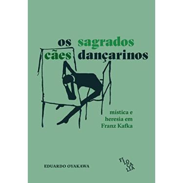 Imagem de Os Sagrados Cães Dançarinos: Mística e Heresia em Franz Kafka