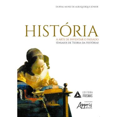 Imagem de Livro - História - A arte de inventar o passado: (ensaios de teoria da história)