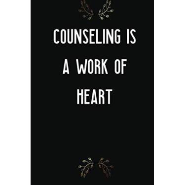 Imagem de Counseling Is A Work Of Heart: Lined Journal For School Counselors - 122 Pages, 6" x 9" (15.24 x 22.86 cm), Durable Soft Cover: Team Notebook Quote on cover team