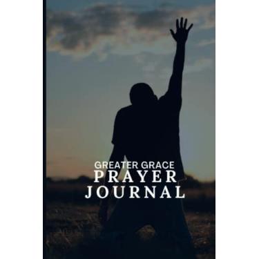 Imagem de Greater Grace Prayer Journal: An Inspiring Christian Bible Journal, Prayer Notebook & Devotion.