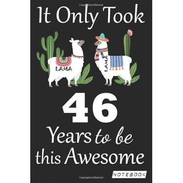 Imagem de It Only Took 46 years to be this Awesome Notebook: Lama Journal and Sketchbook Gift for 46 years Old, Lined Journal for a Funny 46th Birthday Gift 6x9 120 pages