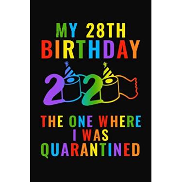 Imagem de My 28th birthday the one where I was quarantined 2020: Happy Quarantine Birthday Notebook Gift - 28th Birthday Present Gift - Lined Blank Journal 110 ... Gifts For Women, Men, Kid, And Everyone.