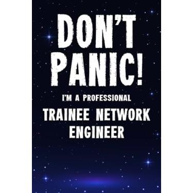 Imagem de Don't Panic! I'm A Professional Trainee Network Engineer: Customized 100 Page Lined Notebook Journal Gift For A Busy Trainee Network Engineer: Far Better Than A Throw Away Greeting Card.