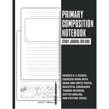 Imagem de Primary Composition Notebook and Story Journal for Kids | Grades K-2 School Exercise Book with Draw and Write Paper, Beautiful Dinosaurs Themed ... Space: Makes a Great Gift for Boys and Girls.