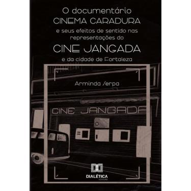 Imagem de O Documentário Cinema Caradura E Seus Efeitos De Sentido Nas Representações Do Cine Jangada E Da Cid