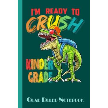 Imagem de Caderno quadriciclo I'm Ready To Crush Kindergarten TRex Dinosaur Back to School: caderno de papel quadriculado, formato 5x5 para arquitetos e designers universitários estudantes