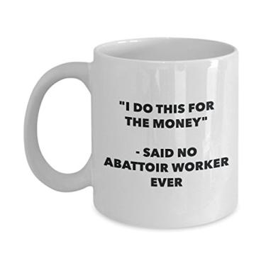 Imagem de Caneca I Do This for the Money - Said No Abattoir Worker Ever - Caneca de café divertida - Ideia de presente de aniversário e Natal