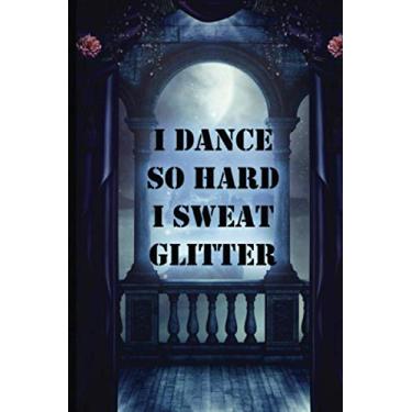 Imagem de I Dance So Hard I Sweat Glitter Notebook for Tap Dancing, Jazz, Dance Competitions, Ballroom Dancer Paperback Notebook for Recording Date, Lesson ... Track of: I Dance So Hard I Sweat Glitter