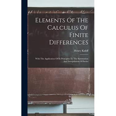 Imagem de Elements Of The Calculus Of Finite Differences: With The Application Of Its Principles To The Summation And Interpolation Of Series