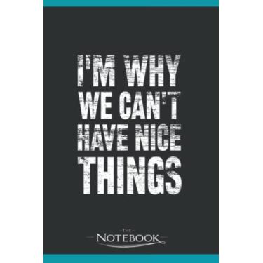 Imagem de IM WHY WE CANT HAVE NICE THINGS Notebook: Planner, Diary, Lined College Ruled Paper 120 Lined | 6 x 9 inches Notebook, Note Pad, Notes