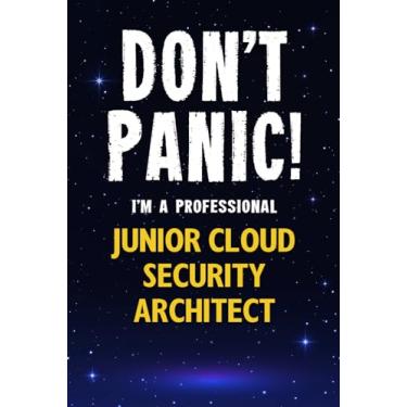Imagem de Don't Panic! I'm A Professional Junior Cloud Security Architect: Customized 100 Page Lined Notebook Journal Gift For A Busy Junior Cloud Security Architect : Greeting Or Birthday Card Alternaive.