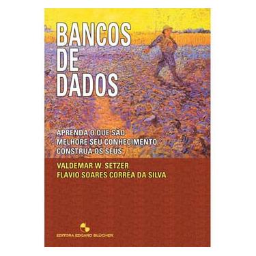 Imagem de Livro - Bancos de Dados: Aprenda o que são - Melhore seu Conhecimento Construa os seus - Flávio Soares Corrêa da Silva