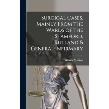 Imagem de Surgical Cases, Mainly From the Wards of the Stamford, Rutland & General Infirmary