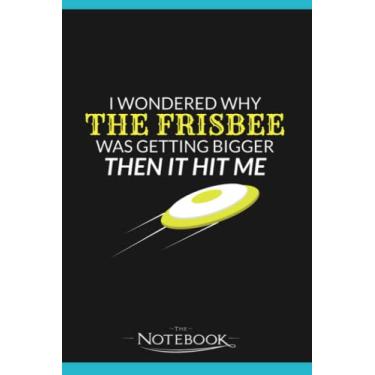 Imagem de Notebook: Ultimate Frisbee Gift Why The Frisbee Is Getting Bigger Gift: Notebooks Are Great For Daily Journaling| Present Gift 120 Lined Pages 6 x 9 Inch 120 Lined Notes