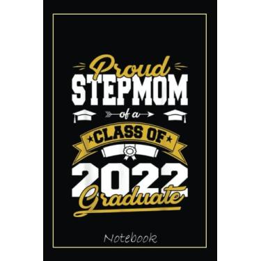 Imagem de Proud Stepmom Of A Class Of 2022 Graduate Gifts Senior 22 Notebook: Graduation Gift Diary For Notes, Congratulations, Graduate Journal, Gold Graduate ... Journal, 6x9 college ruled notebook