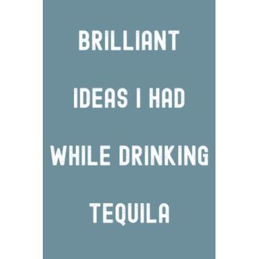 Imagem de Brilliant Ideas I Had While Drinking Tequila Notebook: Spirit Mountain Blue Matte Finish Lined Journal, 120 Pages, 6 x 9, Gift For Thinkers, List ... Ideas I Had While Drinking Tequila Journal)
