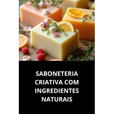 Imagem de Livro Saboneteria Criativa Com Ingredientes Naturais - Duke Editora