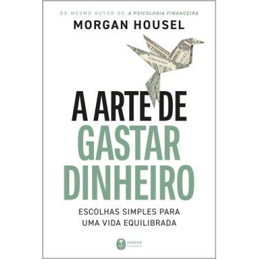 Imagem de Livro - A arte de gastar dinheiro: Escolhas simples para uma vida equi