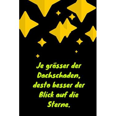 Imagem de Desto grösser der Dachschaden, desto besser der Blick auf die Sterne.: cooles Schreibheft mit lustigem Bürospruch, ca. DIN A5, liniert
