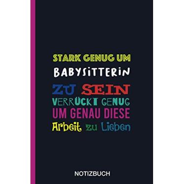 Imagem de Stark genug um Babysitterin zu sein Verrückt genug um genau diese Arbeit zu Lieben: A5 Notizbuch als Geschenk für eine Babysitterin - A5 ... zum Geburtstag|Geburtstagsgeschenk Kollegin