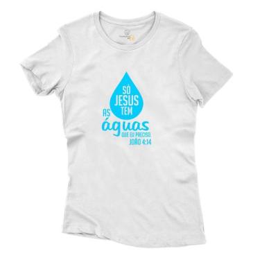 Imagem de Camiseta Feminina Algodao Só Jesus Tem As Aguas Que Preciso João 4:14