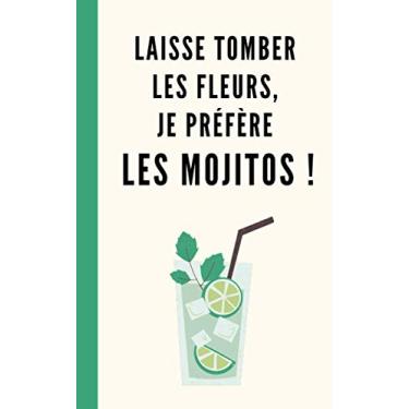 Imagem de Carnet à message "Laisse tomber les fleurs, je préfère les mojitos !": cadeau original pour fan de cocktails