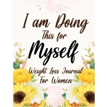 Imagem de I am Doing This for Myself: Transform Your Life with Food & Fitness Journal
