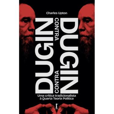 Imagem de Dugin contra Dugin: Uma crítica tradicionalista à Quarta Teo