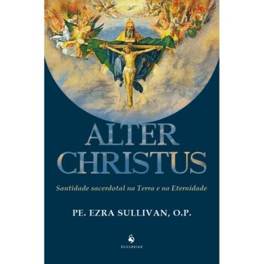 Imagem de Alter Christus Santidade secerdotal na Terra e na Eternidade