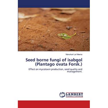 Imagem de Seed borne fungi of isabgol (Plantago ovata Forsk.): Effect on mycotoxin production, seed quality and management.
