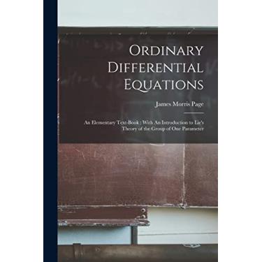 Imagem de Ordinary Differential Equations: An Elementary Text-book: With An Introduction to Lie's Theory of the Group of one Parameter
