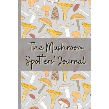 Imagem de Mushroom Spotters' Journal Log Book: Diary for Fungi Foragers - Great gift for outdoorsy friends