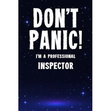 Imagem de Don't Panic! I'm A Professional Inspector: Customized 100 Page Lined Notebook Journal Gift For A Busy Inspector : Far Better Than A Throw Away Greeting Card.
