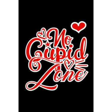 Imagem de "No cupid Zone" : Cute Anti Valentines Day Saying Notebook Journal , Special Funny Gift For Coworkers , Friends ...: (Lined 6X9 inch 120 Page)