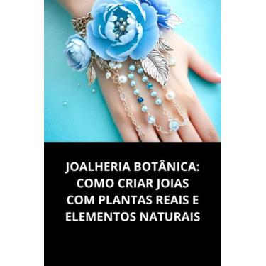 Imagem de LIvro Joalheria Botânica Como Criar Joias com Plantas Reais e Elemento