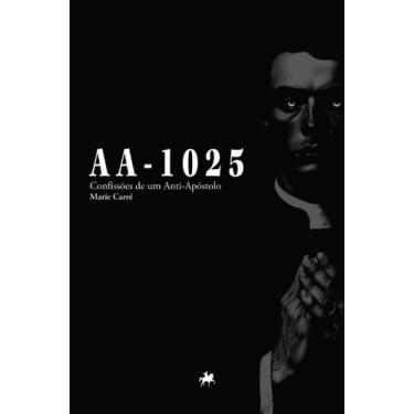 Imagem de Livro - AA-1025: Confissões de um Anti-Apóstolo