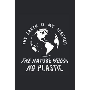 Imagem de The Earth Is My Teacher The Nature Needs No Plastic: Notizbuch für jeden, der die Welt verändern will (kariert)
