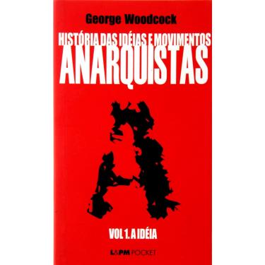 Imagem de Livro - História das Idéias e Movimento Anarquistas: a Idéia - Volume 1 - George Woodcock