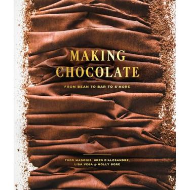 Imagem de Making Chocolate: From Bean to Bar to s'More: A Cookbook
