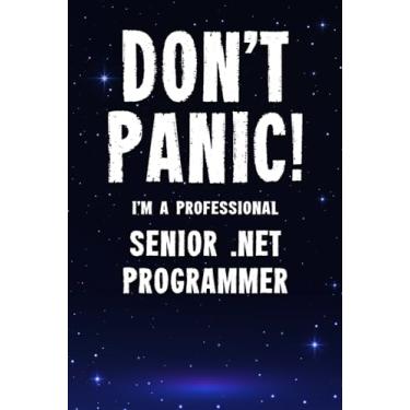 Imagem de Don't Panic! I'm A Professional Senior .NET Programmer: Customized 100 Page Lined Notebook Journal Gift For A Busy Senior .NET Programmer: Far Better Than A Throw Away Greeting Card.