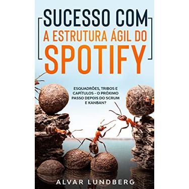 Imagem de Sucesso com a Estrutura Ágil do Spotify: Esquadrões, Tribos e Capítulos - O Próximo Passo Depois do Scrum e Kanban?