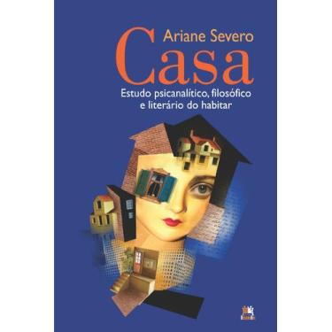 Imagem de Livro - Casa - Estudo psicanalítico, filosófico e literário do habitar