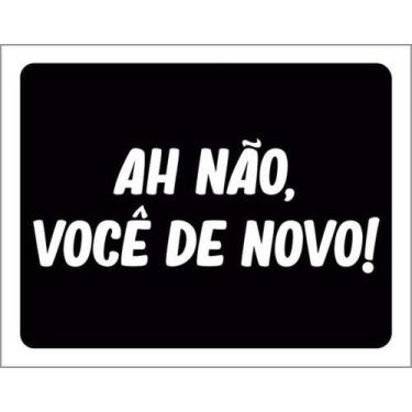 Imagem de Kit 3 Placas Ah Não Você De Novo 27X35 - Sinalizo
