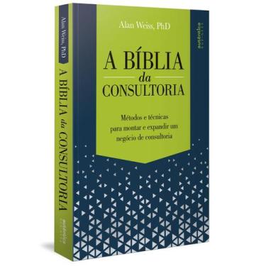 Imagem de Livro - A Bíblia Da Consultoria: Métodos E Técnicas Para Montar E Expa