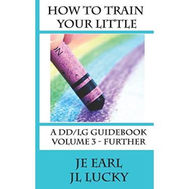 Imagem de How To Train Your little: A DD/lg Guidebook: Volume 3 - Further
